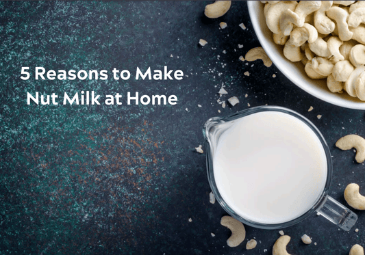 5 Reasons to Make Nut Milk at Home - Living Prana